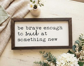 Be Brave Wood Sign | Inspirational Farmhouse Decor