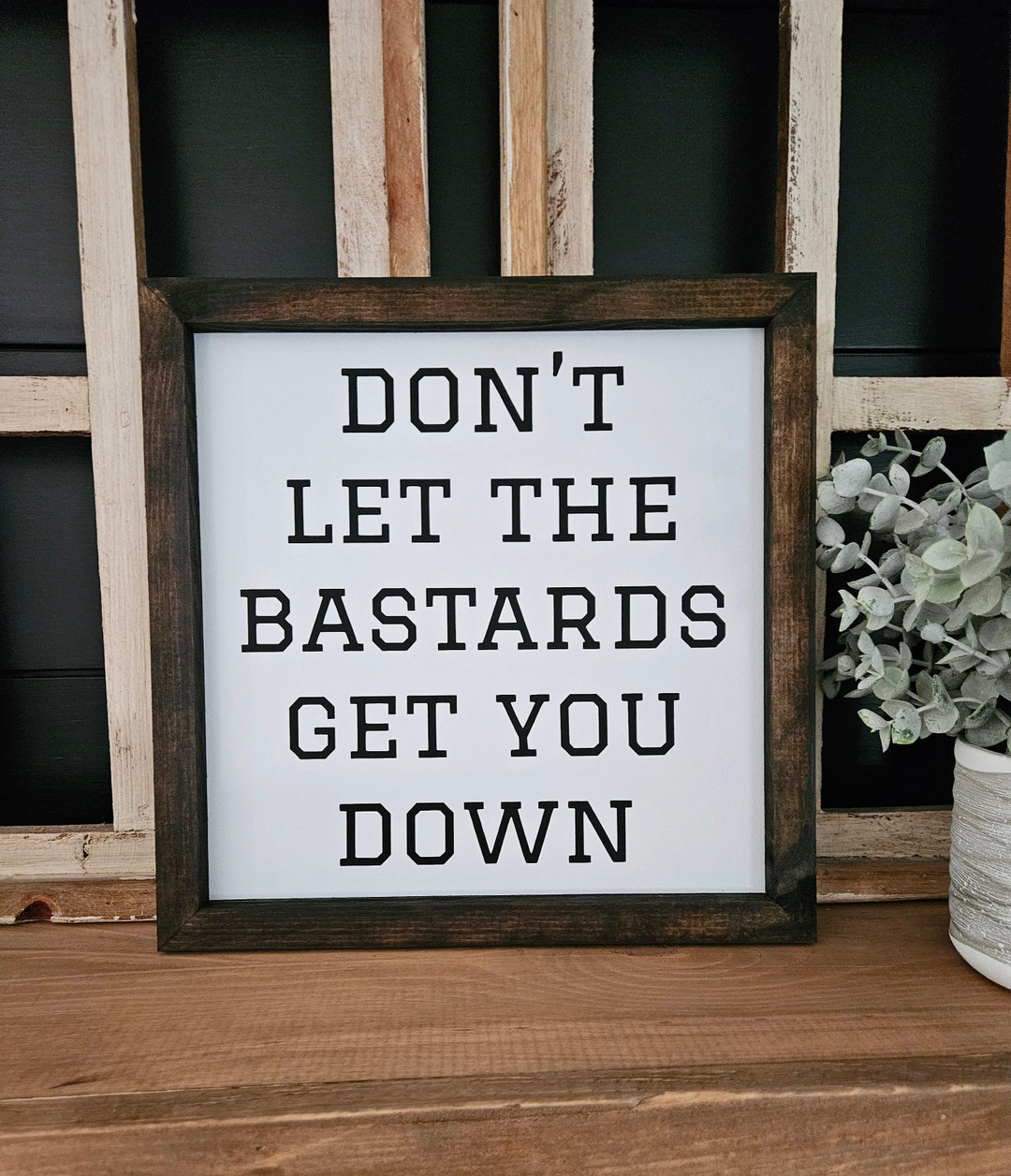Don't Let the Bastards Get You Down | Motivational | Farmhouse Sign ...