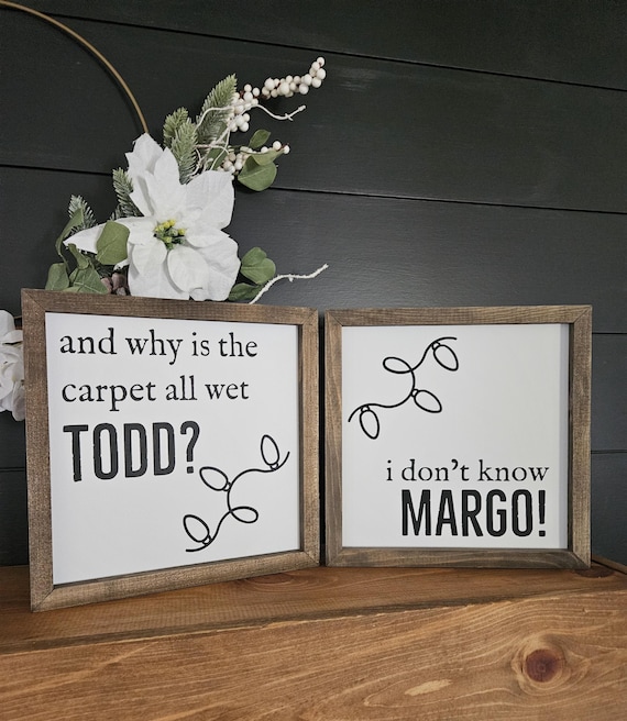 And Why Is The Carpet All Wet Todd? I Don't Know Margo! | Wood Sign – Funny Christmas Vacation Quote | Farmhouse Holiday Decor