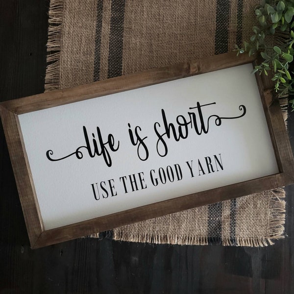 Life is Short, Use The Good Yarn | Farmhouse Sign | Wood Sign | Quotes | Wall Hanging | Farmhouse Decor | Funny Sign