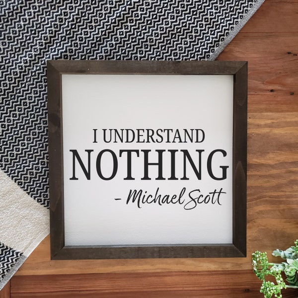 I Understand Nothing | The Office Quote | Wall Hanging | Farmhouse Decor | Gift | Michael Scott