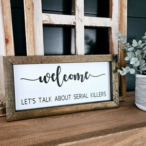 Welcome, Lets Talk About Serial Killers | True Crime | Wood Sign | Quotes | Wall Hanging | Farmhouse Decor | Funny Sign | MFM