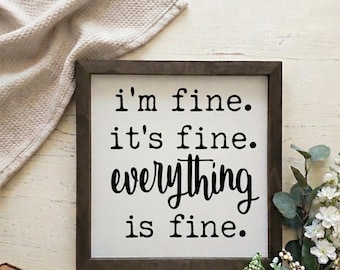 I'm Fine. It's Fine. Everything is Fine. | Wood Sign | Handmade Home Decor