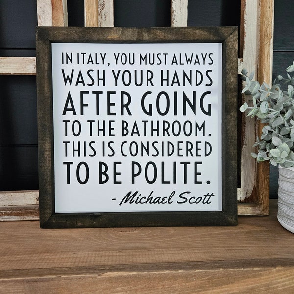 In Italy | Wash Your Hands | The Office Quote | Polite | Bathroom Sign | Wall Hanging | Funny Sign | Farmhouse Decor | Michael Scott