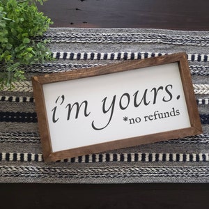 I'm Yours. No Refunds | Farmhouse Sign | Farmhouse Bedroom | Funny Signs | Funny Bedroom Signs | Gift | Anniversary | Wedding