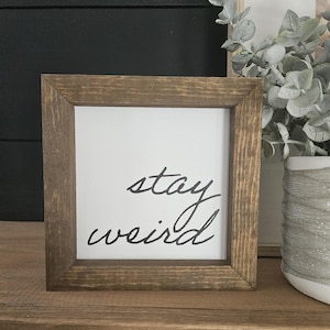 Stay Weird | Farmhouse Sign | Funny | Wood Sign Decor | Living Room Sign | Quote | Inspirational | Office Sign