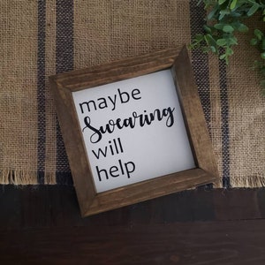 Maybe Swearing Will Help | Wood Sign | Farmhouse | Vinyl Decal | Funny sign