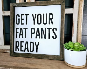 Funny Thanksgiving Sign | 'Fat Pants Ready' Farmhouse Decor