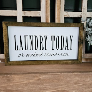 Laundry Today Or Naked Tomorrow | Laundry Room | Funny Sign | Farmhouse Decor | Funny Home Decor | Laundry Room Decor