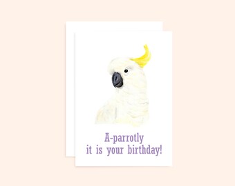 Cockatoo Birthday Card, "A-parrotly it is your birthday", Funny Bird Card, Funny Birthday Card, Watercolour Sulphur Crested Cockatoo