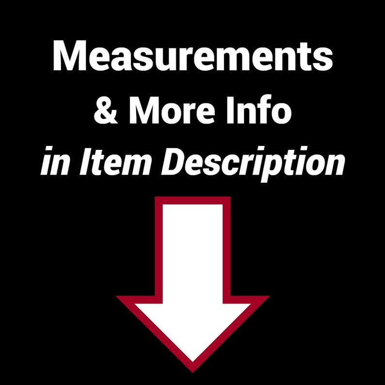 May include: Black background with white text that reads "Measurements & More Info in Item Description." A white arrow with a red border points downward.