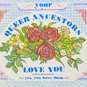May include: A colorful artwork with the text "your QUEER ANCESTORS LOVE YOU" in blue. The image features a bouquet of red roses and other flowers. The background is light blue with a grid pattern.