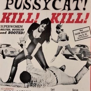 May include: A vintage movie poster for "Faster, Pussycat! Kill! Kill!" features a dynamic black and white illustration. The poster showcases the film's title in bold red and black lettering, with images of women and cars. The cast and crew are listed at the bottom.