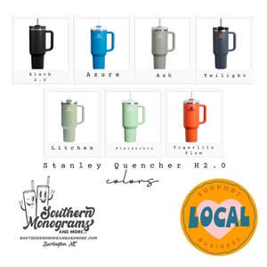 May include: A collection of Stanley Quencher H2.0 tumblers in various colors, including black, azure, ash, twilight, litchen, pistacchio, and tigerlily plum. The image also features the text "Stanley Quencher H2.0 colors" and a logo for Southern Monograms.