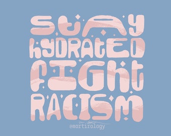 Stay Hydrated, Fight Racism - Large Holographic AntiRacism Sticker