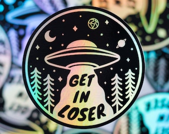 Get In Loser | UFO | Holographic Sticker | Alien and Funny Stickers | Stickers for Waterbottle