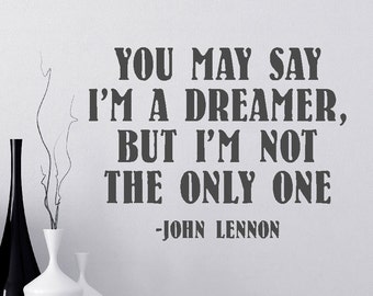 You may say I'm a dreamer but i'm not the only one. ~John Lennon ... Vinyl Decal Sticker Art Wall Lyrics Words Graphic