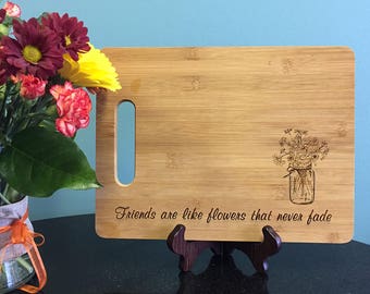 Laser Engraved Bamboo Cutting Board: Friends are like Flowers