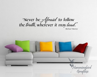 Never be Afraid to follow the truth, Wall Decal, Truth Decal, Vinyl Decal, Sticker, Wall Art, Words,  Wall Graphic