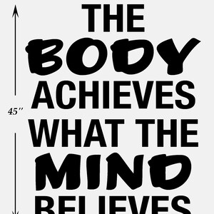 May include: Black and white motivational quote wall art print that reads "The body achieves what the mind believes". The print measures 36 inches wide by 45 inches tall.