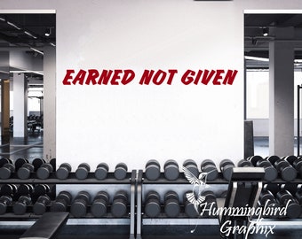 Earned Not Given Vinyl Wall Decal: Gym Fitness Motivation