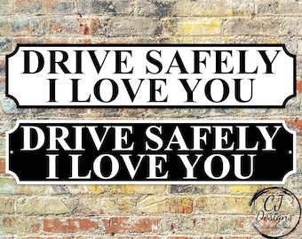 Drive Safely - I Love You Street Sign Road Sign Weatherproof, Hot tub, Home Pub Garden Home Decor Shed more colours available