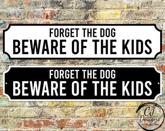 Forget The Dog- Beware of the Kids- Street Sign Road Sign Weatherproof, Hot tub, Home Pub Decor Garden