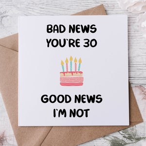 Carte 30e anniversaire drôle Mauvaises nouvelles Bonne nouvelle pour elle/lui
