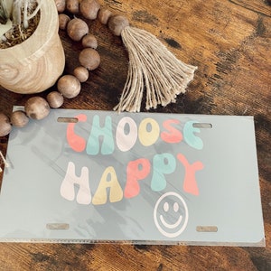 Choose Happy license plate ~ custom license plate ~ gift ~ aluminum license plate ~ personalized gift