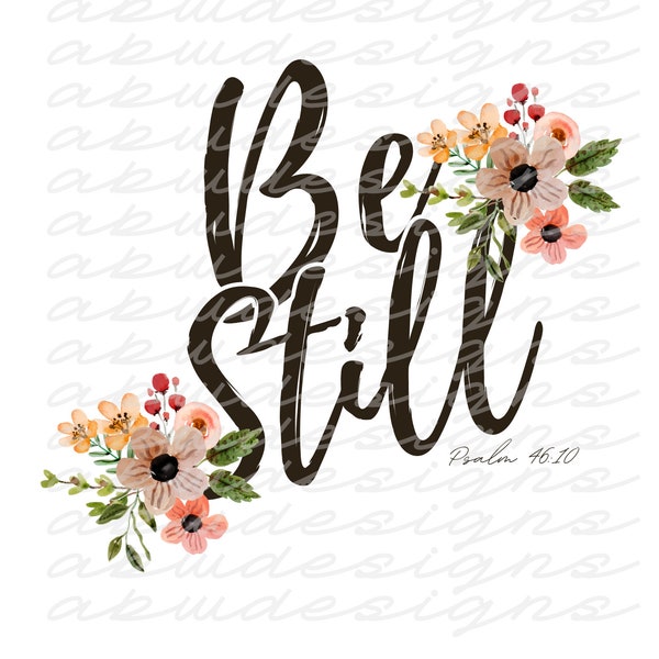 Be Still and Know PNG, Be Still png, Psalm 46:10 png, Watercolor png, Easter png, Floral png, Flowers png, Religious png, sublimation