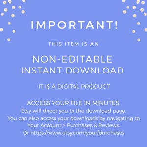 May include: A blue background with white polka dots and white text that reads "IMPORTANT! THIS ITEM IS AN NON-EDITABLE INSTANT DOWNLOAD IT IS A DIGITAL PRODUCT ACCESS YOUR FILE IN MINUTES. Etsy will direct you to the download page. You can also access your downloads by navigating to Your Account > Purchases & Reviews. Or https://www.etsy.com/your/purchases"