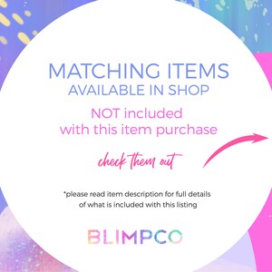 May include: A white circle with pink text that says "MATCHING ITEMS AVAILABLE IN SHOP NOT included with this item purchase check them out *please read item description for full details of what is included with this listing BLIMPCO"