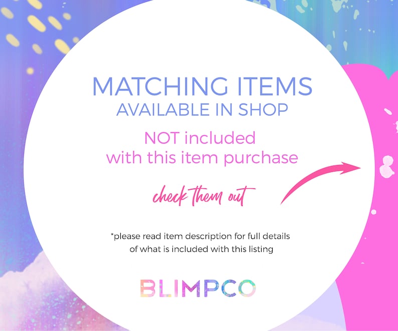 May include: A white circle with pink text that says "MATCHING ITEMS AVAILABLE IN SHOP NOT included with this item purchase check them out *please read item description for full details of what is included with this listing BLIMPCO"