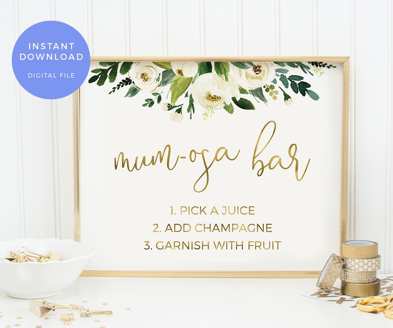 May include: A printable sign for a "mum-osa bar" with white flowers and greenery at the top. The sign has gold text that reads "mum-osa bar" and instructions for making a mimosa: "1. Pick a juice, 2. Add champagne, 3. Garnish with fruit."