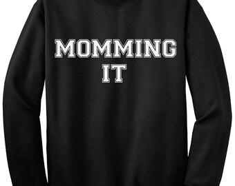 Momming it, New Mama Gift, New Mom Gift, New Mum Gift, Custom Sweatshirt, Gift for New Mama, Mother's Day Gift, Slogan Sweatshirt