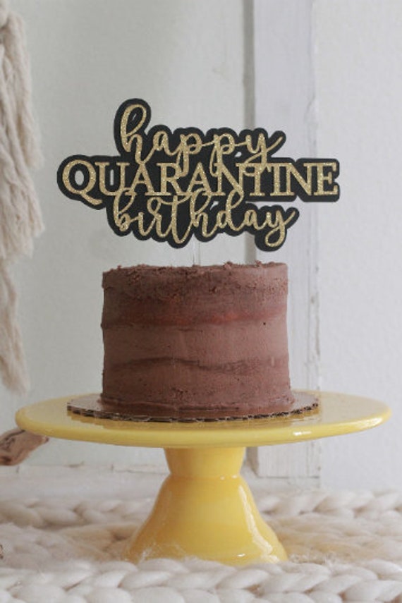 Happy Quarantine Birthday Happy Birthday Cake Topper Social Distancing Virtual Birthday Funny Birthday Cake Topper Funny Birthday By Sugarpartiesla Catch My Party