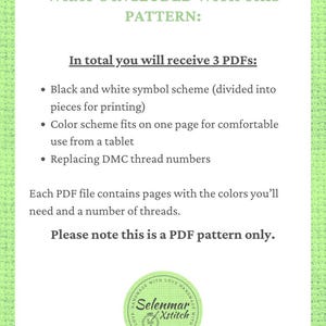 Puede incluir: Texto sobre un fondo verde que dice "Qu&eacute; se incluye con este patr&oacute;n: En total recibir&aacute;s 3 PDF: Esquema de s&iacute;mbolos en blanco y negro (dividido en piezas para imprimir) Esquema de colores que cabe en una p&aacute;gina para un uso c&oacute;modo desde una tableta Reemplazo de los n&uacute;meros de hilo DMC Cada archivo PDF contiene p&aacute;ginas con los colores que necesitar&aacute;s y un n&uacute;mero de hilos. Ten en cuenta que este es solo un patr&oacute;n PDF." Un logotipo con el texto "Selenmar Xstitch" se encuentra en la esquina inferior derecha.