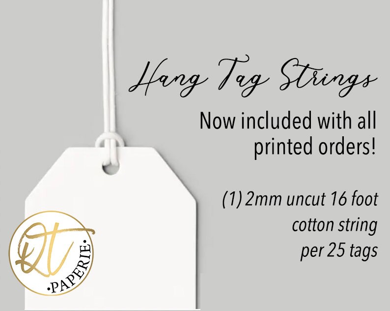 May include: White hang tag with a gold circle logo that says "QT Paperie". The tag is attached to a white string. The text on the tag reads "Hang Tag Strings Now included with all printed orders! (1) 2mm uncut 16 foot cotton string per 25 tags"