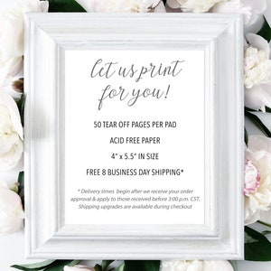May include: White frame with a sign that says "Let us print for you!"  50 tear off pages per pad, acid free paper, 4" x 5.5" in size, free 8 business day shipping.  *Delivery times begin after we receive your order approval & apply to those received before 3:00 p.m. CST. Shipping upgrades are available during checkout.