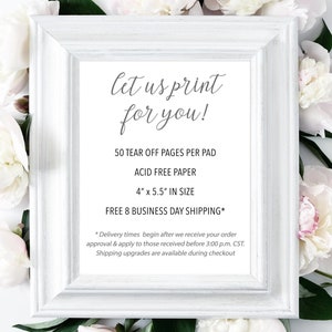 May include: White frame with a sign that says "Let us print for you!"  50 tear off pages per pad, acid free paper, 4" x 5.5" in size, free 8 business day shipping.  Delivery times begin after we receive your order approval and apply to those received before 3:00 p.m. CST. Shipping upgrades are available during checkout.