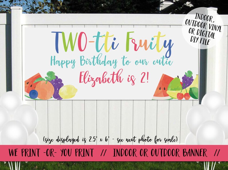 May include: A colorful banner with the text "TWO-tti Fruity Happy Birthday to our cutie Elizabeth is 2!" and a watercolor illustration of fruit. The banner is 2.5 feet by 6 feet and is available as a digital file or printed banner.