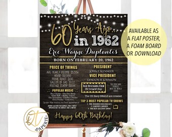 May include: A black and gold printable poster celebrating a 60th birthday. The poster features a rustic wood background with gold string lights, the text "60 Years Ago... in 1962", and the name "Eric Wayne Duplantis". The poster also includes a list of events and prices from 1962, such as the average yearly income, the price of a house, and the cost of a gallon of gas. The poster is available as a flat poster, a foam board, or a download.