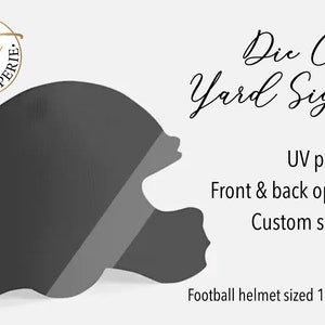 May include: A black and gray football helmet shaped die cut yard sign. The sign is 17 inches by 22 inches and is UV printed. The sign is available with front and back options and custom shapes.