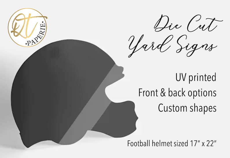 May include: A black and gray football helmet shaped die cut yard sign. The sign is 17 inches by 22 inches and is UV printed. The sign is available with front and back options and custom shapes.