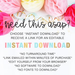 May include: A pink, yellow, and blue graphic with the text "need this asap?" and "INSTANT DOWNLOAD". The text explains that you will receive a link to an editable file within minutes of purchase. You can edit the file from your browser and no software or fonts need to be downloaded.