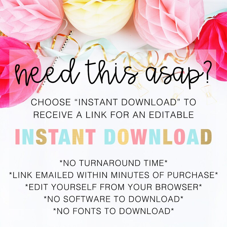 May include: A pink, yellow, and blue graphic with the text "need this asap?" and "INSTANT DOWNLOAD". The text explains that you will receive a link to an editable file within minutes of purchase. You can edit the file from your browser and no software or fonts need to be downloaded.