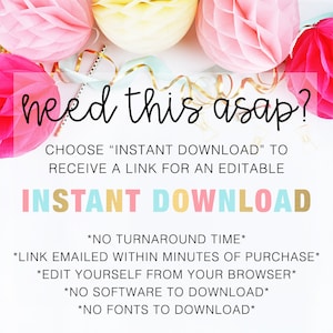 May include: A pink, yellow, and blue graphic with the text "need this asap?" and "INSTANT DOWNLOAD". The text explains that you will receive a link to an editable file within minutes of purchase. You can edit the file from your browser and no software or fonts need to be downloaded.