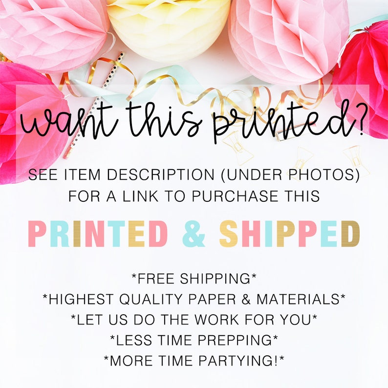 Puede incluir: Un gr&aacute;fico con el texto "want this printed?" en letras rosa, amarillo y azul. El texto "SEE ITEM DESCRIPTION (UNDER PHOTOS) FOR A LINK TO PURCHASE THIS" est&aacute; en negro. El texto "PRINTED & SHIPPED" est&aacute; en letras rosa, amarillo y azul. El texto "*FREE SHIPPING* *HIGHEST QUALITY PAPER & MATERIALS* *LET US DO THE WORK FOR YOU* *LESS TIME PREPPING* *MORE TIME PARTYING!" est&aacute; en negro.