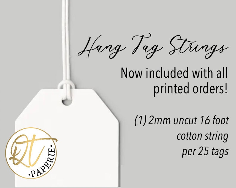May include: White hang tag with a gold circle logo that says "QT Paperie". The tag is attached to a white string. The text on the tag reads "Hang Tag Strings Now included with all printed orders! (1) 2mm uncut 16 foot cotton string per 25 tags"