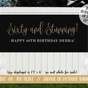 May include: Black and gold banner with the text "Sixty and Stunning! Happy 60th Birthday Debra!" The banner is 2.5 feet by 6 feet and is available as a printable digital file or a printed banner.